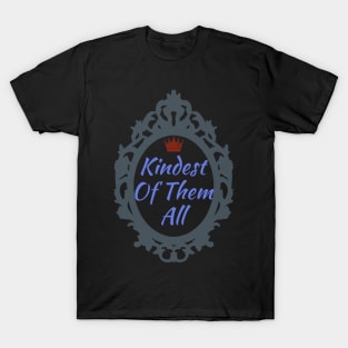 Kindest Of Them All T-Shirt